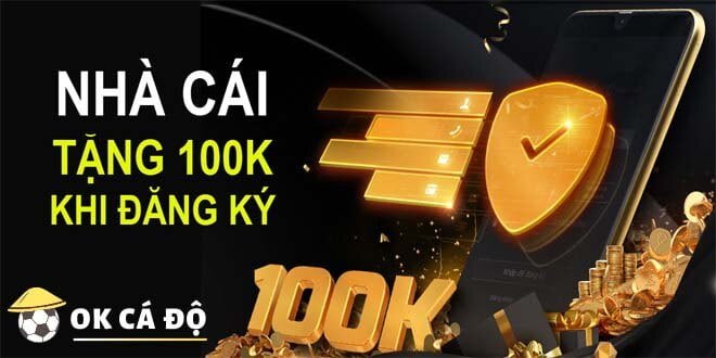 Nhà cái tặng 100k khi đăng ký
