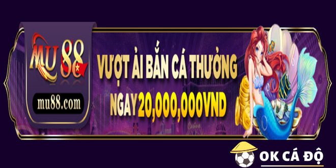 MU88 thưởng trò chơi bắn cá lên đến 20 triệu