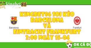 KINGBET86 Soi kèo Barcelona và Eintracht Frankfurt 20:00 ngày 15-04
