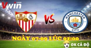 VWIN Soi keo Sevilla vs Man city 2h00 ngay 7 9 2022 Cup C1 3
